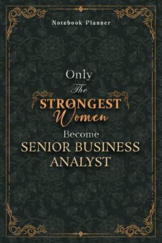 Senior Business Analyst Notebook Planner - Luxury Only The Strongest Women Become Senior Business Analyst Job Title Working Cover: Event, 6x9 inch, ... Small Business, Organizer, 5.24 x 22.86 cm