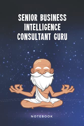 Senior Business Intelligence Consultant Guru Notebook: Customized 100 Page Lined Journal Gift For A Busy Senior Business Intelligence Consultant