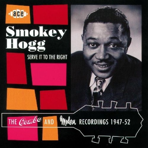 Serve It to the Right: Combo & Modern Recordings by SMOKEY HOGG (2002-12-17)