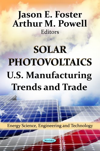 Solar Photovoltaics: U.S. Manufacturing Trends & Trade (Energy Science Engineering Tec)