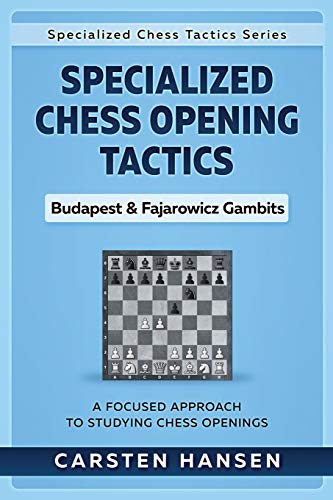 Specialized Chess Opening Tactics - Budapest & Fajarowicz Gambits: A Focused Approach To Studying Chess Openings: 1 (Specialized Chess Tactics)