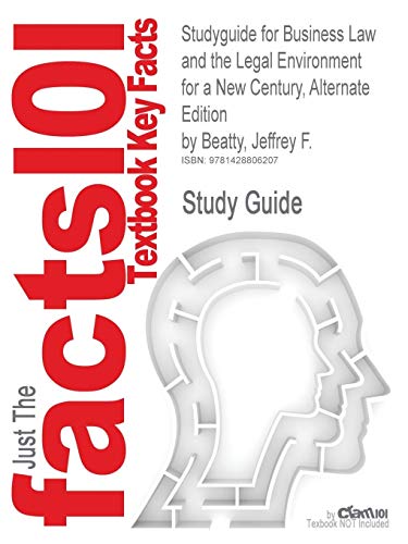 Studyguide for Business Law and the Legal Environment for a New Century, Alternate Edition by Beatty, Jeffrey F., ISBN 9780324016581 (Cram101 Textbook Outlines)