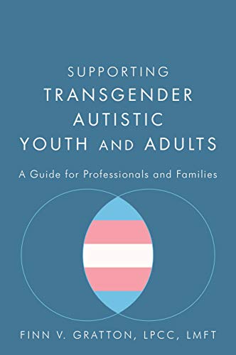 Supporting Transgender Autistic Youth and Adults: A Guide for Professionals and Families (English Edition)