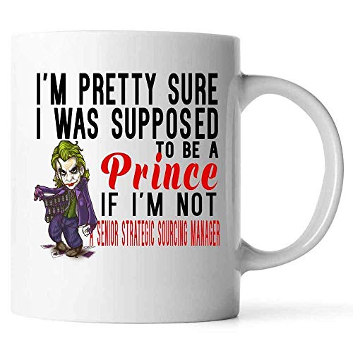 Taza de cerámica con texto en inglés "Supposed to Be A Prince If I'm Not A Senior Strategic Sourcing Manager", color blanco