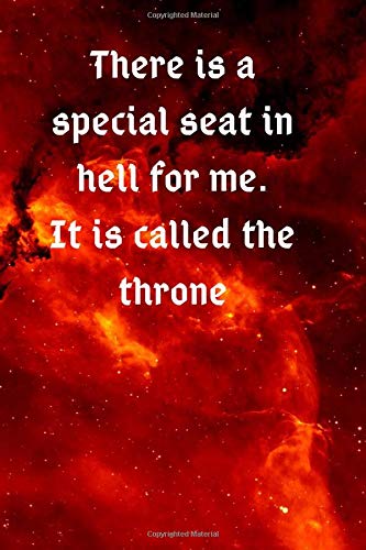 There is a special seat in hell for me. It is called the throne - fire - funny gift, novelty notebook, lined journal