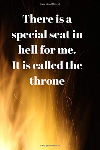 There is a special seat in hell for me. It is called the throne - flame - funny gift, novelty notebook, lined journal