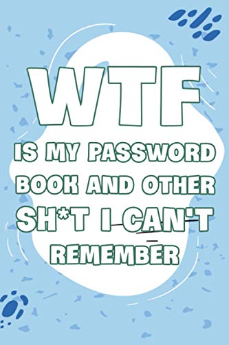 wtf is my password book and other sh t i can't remember: WTF Is My Password Book and other Sh t I Can't Remember Journal: My Password Journal Internet ... Girls, Women and Teen (page 110, size 6 x 9)