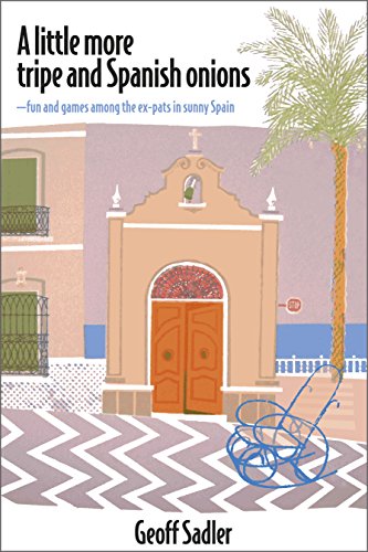 A little more tripe & Spanish onions: –fun and games among the ex-pats in sunny Spain (English Edition)