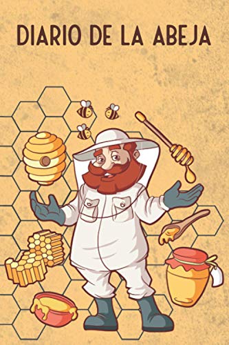 Diario De La Abeja: 4en1 diario de abejas para los apicultores, libro de 6x9 para una buena visión general de sus colonias de abejas, con 59 mapas de ... de los medicamentos y campos de notas