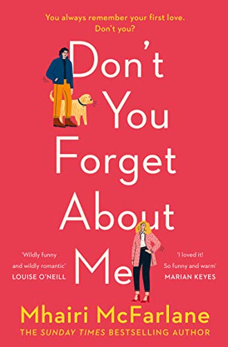 Don't You Forget About Me: Hilarious, heartwarming and romantic – the funniest Romantic Comedy of 2019 from the Author of If I Never Met You