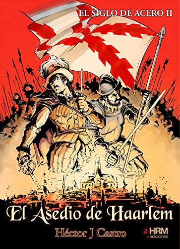 EL SIGLO DE ACERO II: El Asedio de Haarlem
