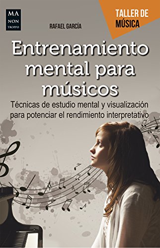 Entrenamiento mental para músicos: Técnicas de estudio mental y visualización para potenciar el rendimiento interpretativo (Taller de Música)