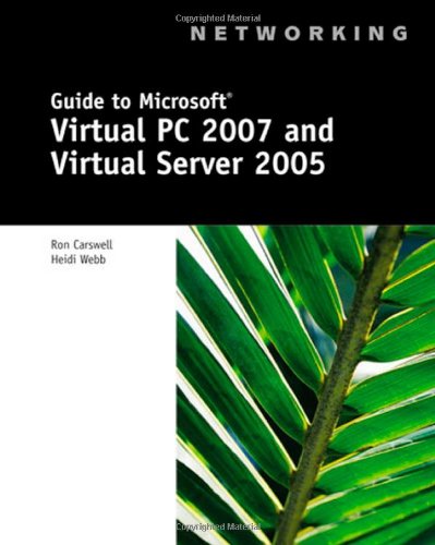 Guide to Microsoft Virtual PC 2007 and Virtual Server 2005 (Networking (Thomson Course Tec)