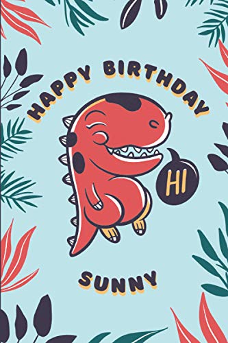 Happy Birthday Sunny: Beautiful 100 Cute Monsters Cartoon Notebook. Personalized Gift For Sunny, Trex Dinosaur Cover, 100 Pages of High Quality, 6"x9", Premium Glossy Finish