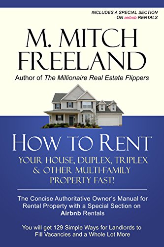 HOW TO RENT YOUR HOUSE, DUPLEX, TRIPLEX & OTHER MULTI-FAMILY PROPERTY FAST!: The Concise Authoritative Owner's Manual for Rental Property: Special Chapter on Airbnb Rentals (English Edition)