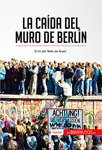 La caída del muro de Berlín: El fin del Telón de Acero (Historia)