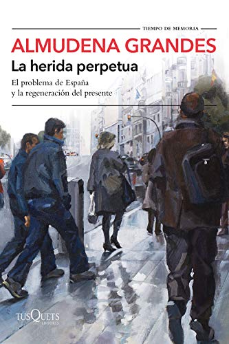La herida perpetua: El problema de España y la regeneración del presente (Tiempo de Memoria)