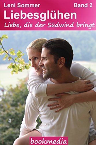 Liebe, die der Südwind bringt. Heimatroman: Liebesroman (Liebesglühen 2) (German Edition)