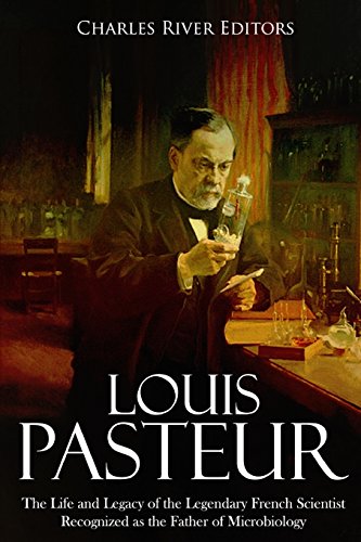 Louis Pasteur: The Life and Legacy of the Legendary French Scientist Recognized as the Father of Microbiology