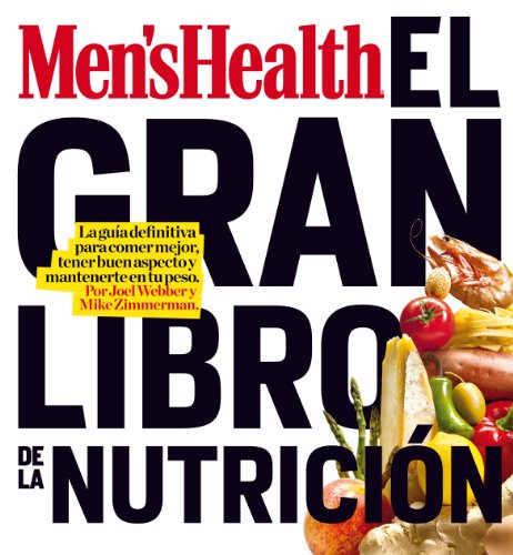 MEN'S HEALTH - EL GRAN LIBRO DE LA NUTRICION: La guía definitiva para comer mejor, tener buen aspecto y mantenerte en tu peso
