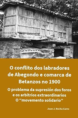 O conflito dos labradores de Abegondo e comarca de Betanzos no 1900 O problema da supresión dos foros e os arbitrios extraordinarios O “movemento solidario”