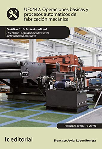 Operaciones básicas y procesos automáticos de fabricación mecánica. FMEE0108 - Operaciones auxiliares de fabricación mecánica
