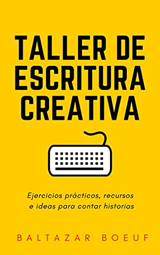 Taller de escritura creativa: Ejercicios prácticos, recursos e ideas para contar historias