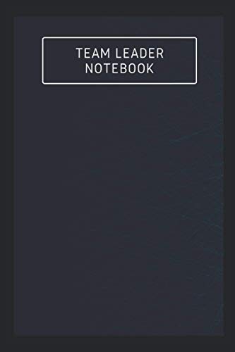 Team Leader Notebook: A 120 Pages Premium College Lined Notebook for Work, School or Writing - Great Journal For Women, Men or Kids - Elegant Notebook for Writing Random Thoughts.