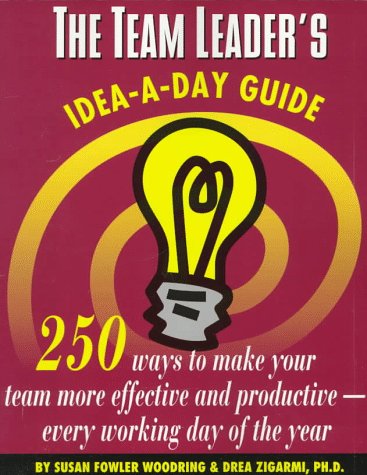 The Team Leader's Idea-a-day Guide: 250 Ways to Make Your Team More Effective and Productive - Every Working Day of the Year (Dartnell Idea-a-day Guides)