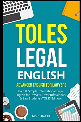 TOLES Legal English: Advanced English for Lawyers, Plain & Simple. International Legal English for Lawyers, Law Professionals & Law Students: (TOLES Edition): 1 (TOLES Test Series)
