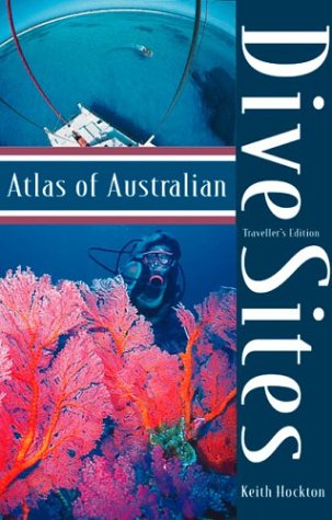 Atlas of Australian Dive Sites: Traveller's Edition
