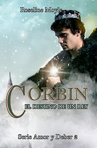 CORBIN, el destino de un rey: Serie Amor y deber #2 (Novela de romance histórico)