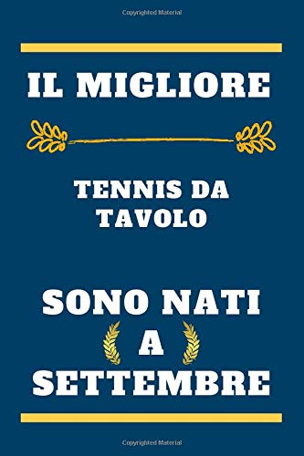 il migliore Tennis da tavolo sono nati a settembre: quaderno a righe, regalo di compleanno per giocatore di Tennis da tavolo , regalo per Tennis da ... nato a settembre, 110 pagine (6 x 9) pollici