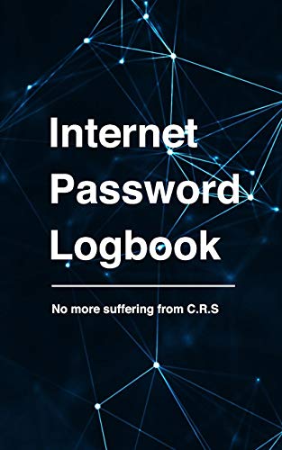 Internet Password Logbook: No More Suffering from C.R.S.: Organizer notebook to keep your online usernames, passwords, websites all in one place with alphabetical order for easy lookup