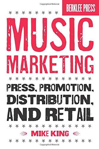 Music Marketing: Press, Promotion, Distribution, and Retail (Book & CD)