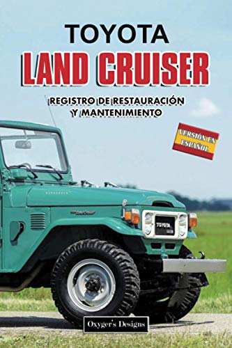 TOYOTA LAND CRUISER: REGISTRO DE RESTAURACIÓN Y MANTENIMIENTO (Ediciones en español)