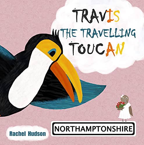 Travis The Travelling Toucan: Northamptonshire (English Edition)
