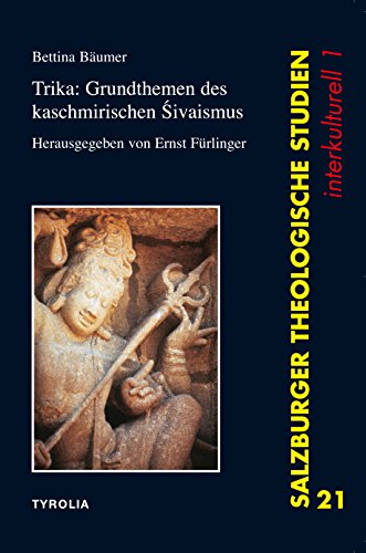 Trika: Grundthemen des Kaschmirischen Sivaismus: Herausgegeben und übersetzt von Ernst Fürlinger (Salzburger Theologische Studien 21) (German Edition)