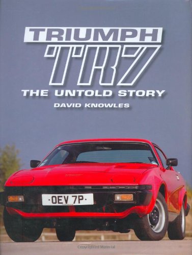 Triumph TR7: The Untold Story
