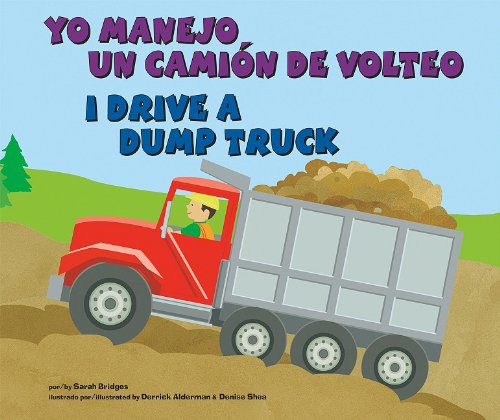 Yo Manejo Un Camión de Volteo/I Drive a Dump Truck (Vehiculos de trabajo/Working Wheels)