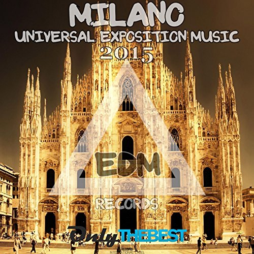 EDM Records Presents Milano Universal Exposition Music 2015 [Explicit]