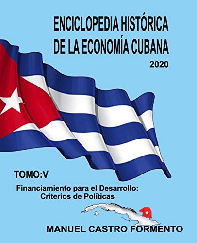 Enciclopedia Histórica de la Economía Cubana Tomo V: Financiamiento para el desarrollo