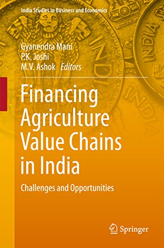 Financing Agriculture Value Chains in India: Challenges and Opportunities (India Studies in Business and Economics) (English Edition)