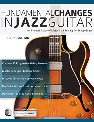Fundamental Changes in Jazz Guitar: An In depth Study of Major ii V I Soloing for Bebop Guitar