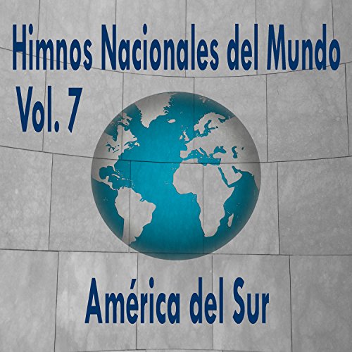 Himnos Nacionales del Mundo, Vol. 7 América del Sur