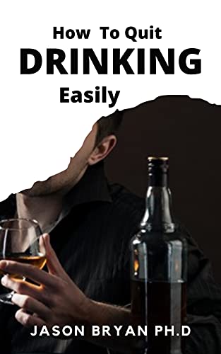HOW TO QUIT DRINKING EASILY: Discover The Easy Secret To Stop Alcohol Addiction Safely (English Edition)