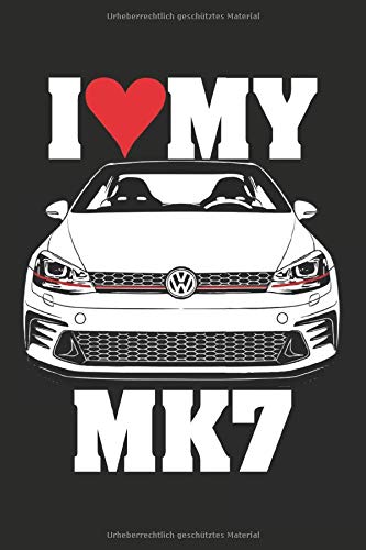 I LOVE MY MK7 Golf VII 7 GTI Turbo 16V Notizbuch Tagebuch mit Punktraster: Ich liebe meinen MK7 Golf 7 VII GTI Notizbuch Notizblock Notebook 120 Seiten
