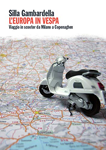 L'Europa in Vespa: Viaggio in scooter da Milano a Copenaghen (e ritorno) (Italian Edition)