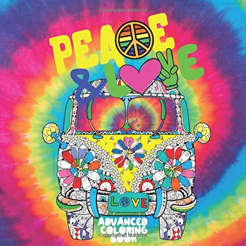 Peace and Love Advanced Coloring Book: For Hippie Lovers, Designs of Peace and Love for Stress Relief, Meditation, Serenity and Relaxation for Ages 8 to Adult