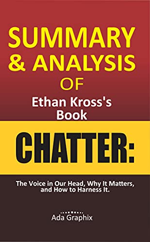Summary and Analysis of CHATTER by Ethаn Krоѕѕ’s Book: Thе Vоісе іn Our Hеаd, Whу It Matters, аnd Hоw tо Harness It (English Edition)